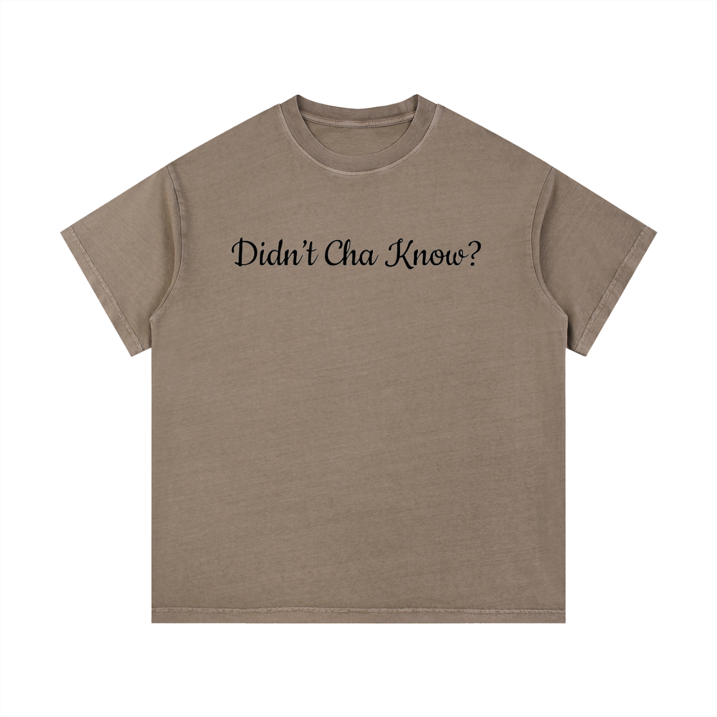 Didn't Cha Know T-Shirt