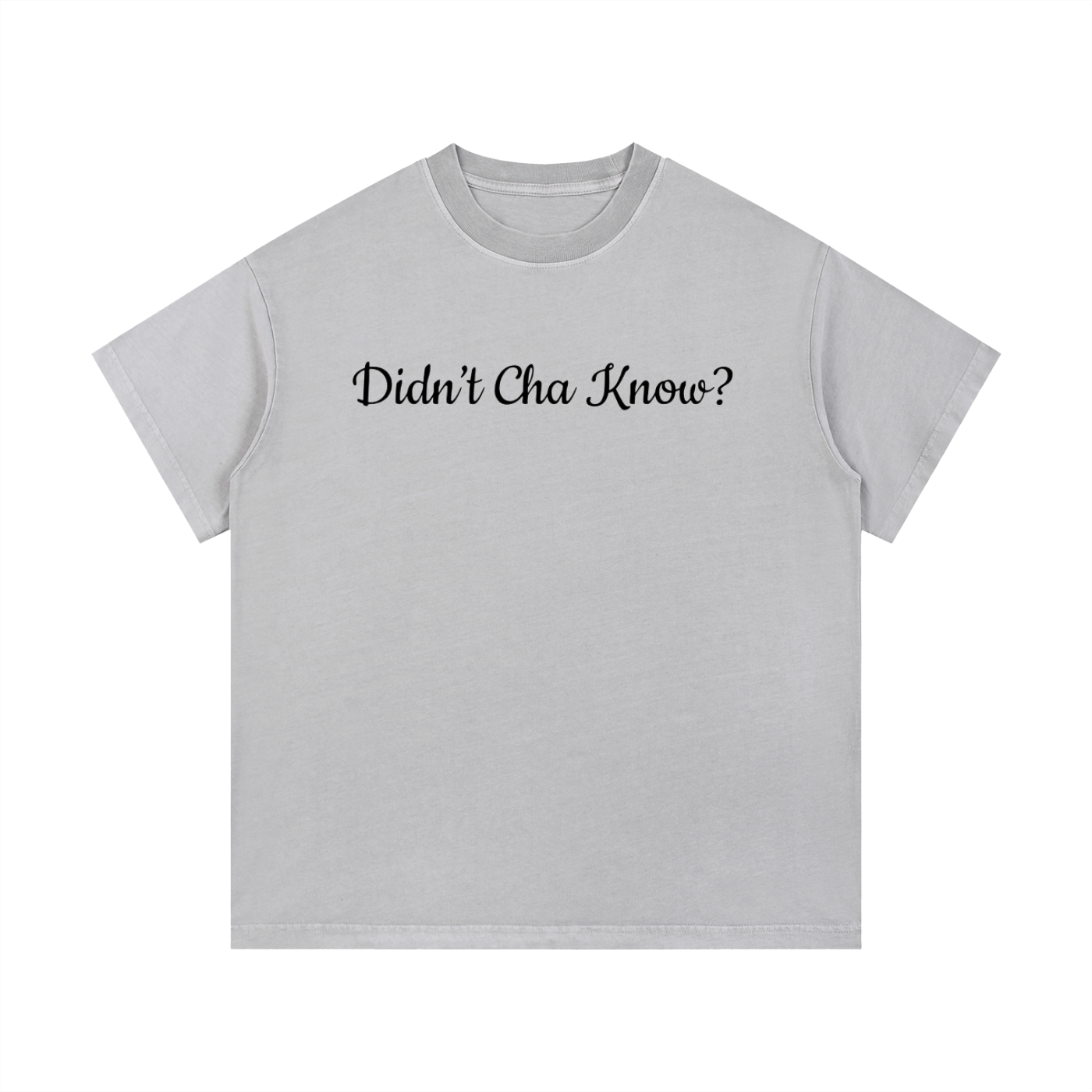 Didn't Cha Know T-Shirt