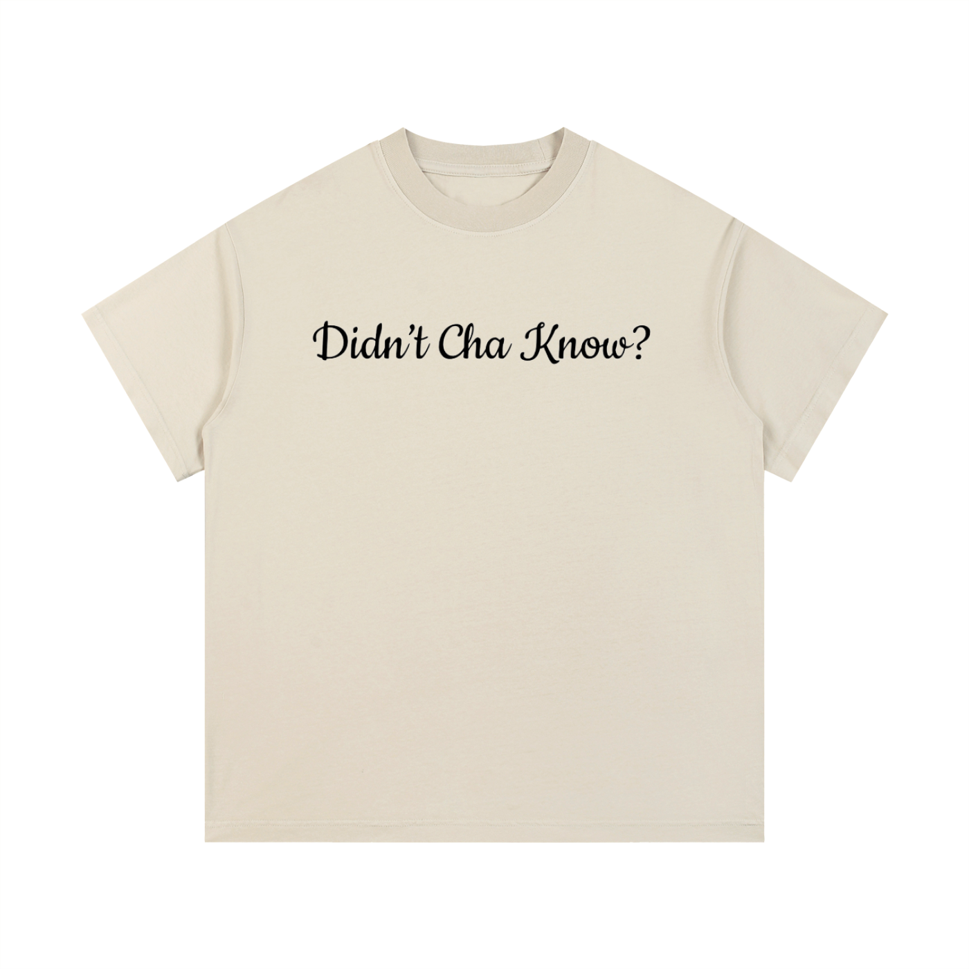 Didn't Cha Know T-Shirt