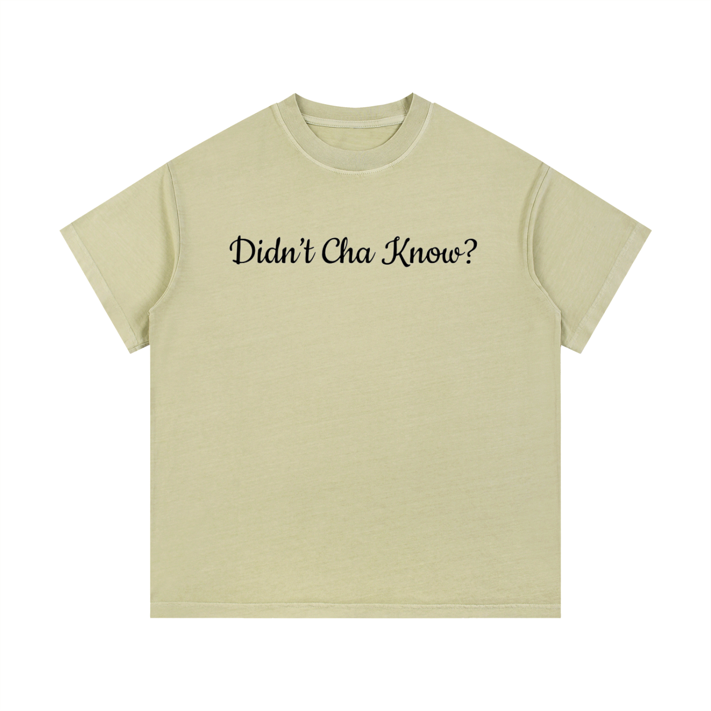 Didn't Cha Know T-Shirt