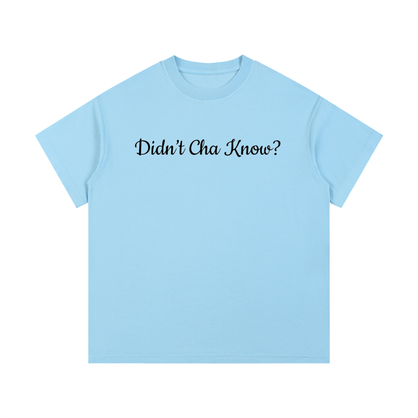 Didn't Cha Know T-Shirt